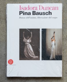 Isadora Duncan, Pina Bausch. Danza dell'anima, liberazione del corpo