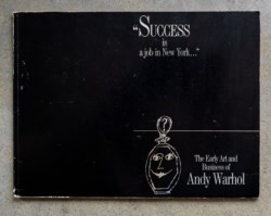 Success is a job in New York. The Early Art and Business of Andy Warhol