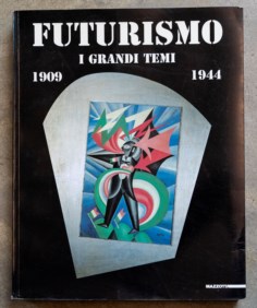 Futurismo. I grandi temi 1909 - 1944